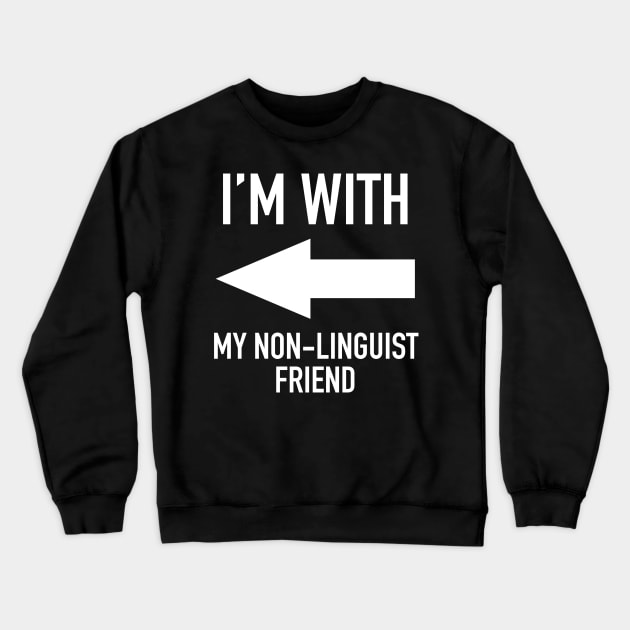 I'm With My Non-Linguist Friend - Linguistics Humor Crewneck Sweatshirt by isstgeschichte